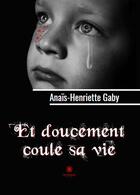 Couverture du livre « Et doucement coule sa vie » de Gaby Anais-Henriette aux éditions Le Lys Bleu