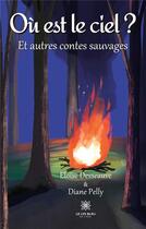 Couverture du livre « Où est le ciel ? : Et autres contes sauvages » de Eloise Desseauve Et aux éditions Le Lys Bleu