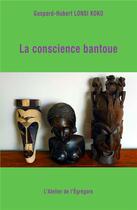 Couverture du livre « La conscience bantoue » de Lonsi Koko G-H. aux éditions L'atelier De L'egregore