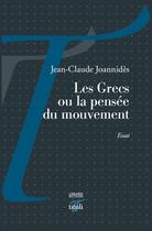 Couverture du livre « Les Grecs ou la pensée du mouvement » de Jean-Claude Joannides aux éditions Tituli