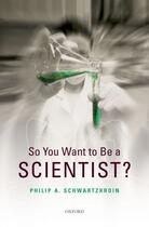 Couverture du livre « So You Want to be a Scientist? » de Schwartzkroin Philip A aux éditions Oxford University Press Usa