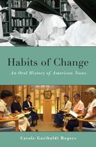 Couverture du livre « Habits of Change: An Oral History of American Nuns » de Rogers Carole Garibaldi aux éditions Oxford University Press Usa