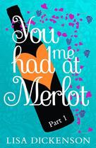 Couverture du livre « You Had Me at Merlot: Part 1 » de Dickenson Lisa aux éditions Little Brown Book Group Digital