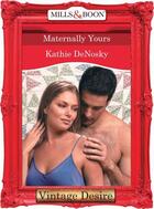 Couverture du livre « Maternally Yours (Mills & Boon Desire) (Dynasties: The Connellys - Boo » de Kathie Denosky aux éditions Mills & Boon Series