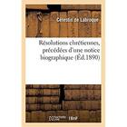 Couverture du livre « Résolutions chrétiennes, précédées d'une notice biographique » de Celestin De Labroque aux éditions Hachette Bnf