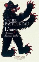 Couverture du livre « L'ours ; histoire d'un roi déchu » de Michel Pastoureau aux éditions Seuil