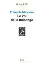 Couverture du livre « Le vol de la mesange » de François Maspero aux éditions Seuil