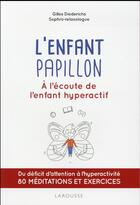 Couverture du livre « L'enfant papillon ; à l'écoute de l'enfant hyperactif » de Gilles Diederichs aux éditions Larousse