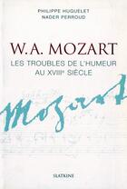 Couverture du livre « W.A. Mozart ; les troubles de l'humeur » de Huguelet/Perroud aux éditions Slatkine