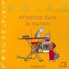 Couverture du livre « Attention dans la maison » de Catherine Dolto et Colline Faure-Poiree aux éditions Gallimard Jeunesse Giboulees