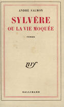 Couverture du livre « Sylvere ou la vie moquee » de Andre Salmon aux éditions Gallimard (patrimoine Numerise)