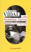 Couverture du livre « Les hommes lents : résister à la modernité, XU-XXe siècle » de Laurent Vidal aux éditions Flammarion