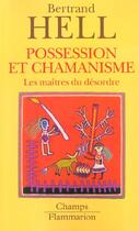 Couverture du livre « Possession et chamanisme - les maitres du desordre » de Bertrand Hell aux éditions Flammarion