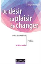 Couverture du livre « Du désir au plaisir de changer ; le coaching du changement (5e édition) » de Francoise Kourilsky aux éditions Dunod