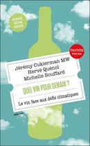 Couverture du livre « Quel vin pour demain ? Le vin face aux défis climatiques (2e édition) » de Jeremy Cukierman et Herve Quenol et Michelle Bouffard aux éditions Dunod