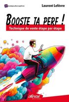 Couverture du livre « Booste ta perf ! technique de vente étape par étape » de Laurent Lefevre aux éditions Afnor
