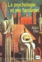 Couverture du livre « La psychologie et ses fantômes » de Alain Tete aux éditions Puf