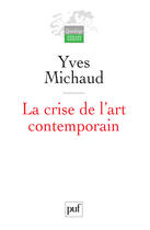 Couverture du livre « La crise de l'art contemporain ; utopie, démocratie et comédie (2e édition) » de Yves Michaud aux éditions Presses Universitaires De France