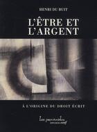 Couverture du livre « L'être et l'argent ; à l'origine du droit écrit » de Du Buit Henri aux éditions Cerf