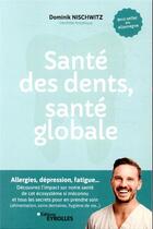 Couverture du livre « Santé des dents, santé globale » de Dominik Nischwitz aux éditions Eyrolles