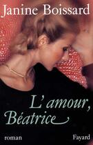 Couverture du livre « L'amour Béatrice » de Janine Boissard aux éditions Fayard