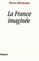 Couverture du livre « La France imaginée » de Pierre Birnbaum aux éditions Fayard