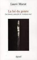 Couverture du livre « La loi du genre ; une histoire culturelle du troisième sexe » de Laure Murat aux éditions Fayard