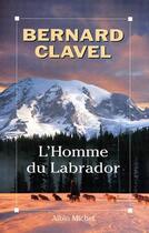 Couverture du livre « L'homme du labrador » de Bernard Clavel aux éditions Albin Michel