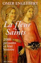 Couverture du livre « La fleur des saints - 2000 prenoms et leur histoire » de Omer Englebert aux éditions Albin Michel