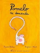 Couverture du livre « Pomelo se demande » de Benjamin Chaud et Ramona Badescu aux éditions Albin Michel