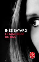 Couverture du livre « Le malheur du bas » de Ines Bayard aux éditions Le Livre De Poche