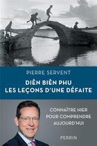 Couverture du livre « Diên Biên Phu, les leçons d'une défaite : Connaître hier pour comprendre aujourd'hui » de Pierre Servent aux éditions Perrin