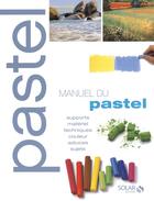 Couverture du livre « Manuel du pastel » de Olivier Meyer aux éditions Solar