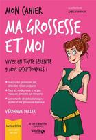 Couverture du livre « Mon cahier : ma grossesse et moi » de Isabelle Maroger et Veronique Deiller aux éditions Solar