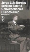 Couverture du livre « Conversations A Buenos Aires » de Jorge Luis Borges et Ernesto Sabato aux éditions 10/18
