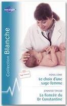 Couverture du livre « Le choix d une sage femme ; la fiancée du dr Constant » de Jennifer Taylor et Fiona Lowe aux éditions Harlequin