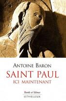 Couverture du livre « Saint Paul, ici maintenant » de Antoine Baron aux éditions Lethielleux