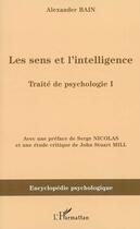 Couverture du livre « Le sens et l'intelligence ; traité de psychologie t.1 » de Alexander Bain aux éditions Editions L'harmattan