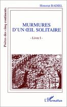 Couverture du livre « Murmures d'un oeil solitaire Tome 1 » de Honorat Badiel aux éditions Editions L'harmattan