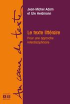 Couverture du livre « Le texte littéraire ; pour une approche interdisciplinaire » de Ute Heidmann et Jean-Michel Adam aux éditions Academia