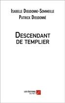 Couverture du livre « Descendant de templier » de Dieudonne-Sommeille aux éditions Editions Du Net