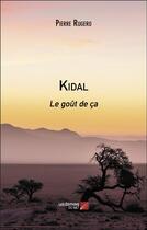 Couverture du livre « Kidal : Le goût de ça » de Pierre Rugero aux éditions Editions Du Net