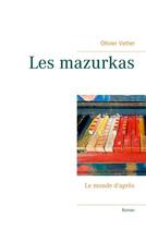 Couverture du livre « Les mazurkas ; le monde d'après » de Olivier Vetter aux éditions Books On Demand