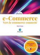 Couverture du livre « E-commerce ; vers le commerce connecté (4e édition) » de Henri Isaac aux éditions Pearson