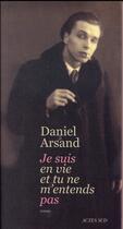 Couverture du livre « Je suis en vie et tu ne m'entends pas » de Daniel Arsand aux éditions Actes Sud