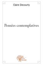 Couverture du livre « Pensées contemplatives » de Claire Decourty aux éditions Edilivre