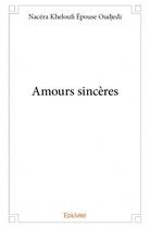Couverture du livre « Amours sincères » de Nacera Kheloufi aux éditions Edilivre