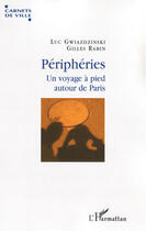Couverture du livre « Périphéries ; un voyage à pied autour de paris » de Luc Gwiazdzinski et Gilles Rabin aux éditions Editions L'harmattan