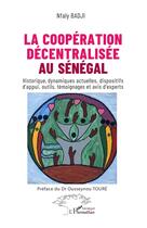 Couverture du livre « La coopération décentralisée au Sénégal : Historique, dynamiques actuelles, dispositifs d'appui, outils, témoignages et avis d'experts » de Nfaly Badji aux éditions L'harmattan