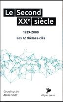 Couverture du livre « Le second xxe siecle (1939-2000). les 12 themes-cles » de Alain Binet aux éditions Ellipses